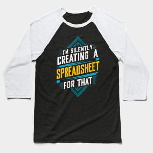 I'm Silently Creating a spreadsheet For That  | Accountant Baseball T-Shirt
